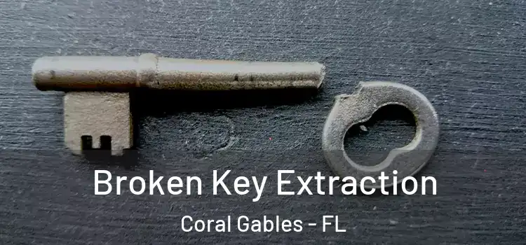 Broken Key Extraction Coral Gables - FL