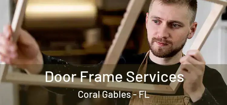 Door Frame Services Coral Gables - FL