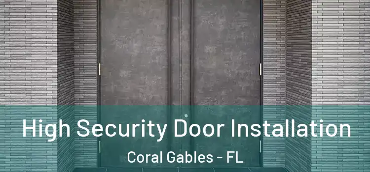 High Security Door Installation Coral Gables - FL