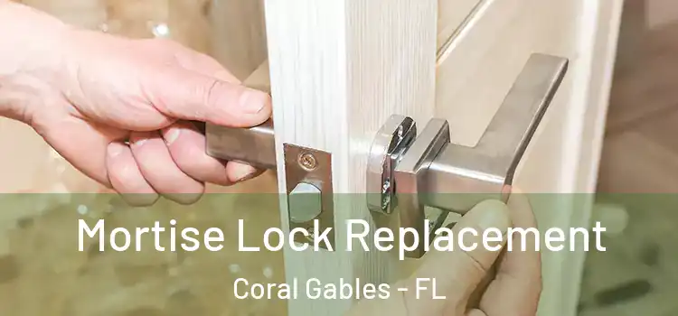 Mortise Lock Replacement Coral Gables - FL